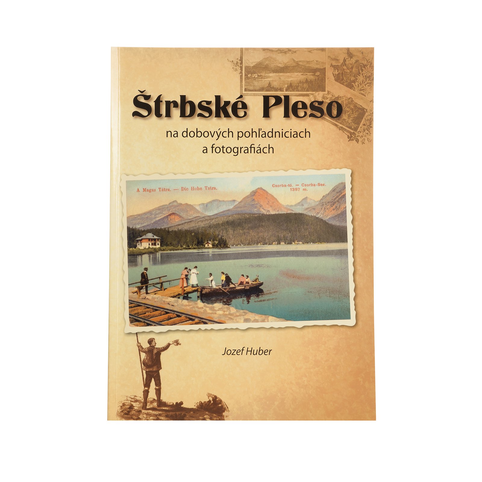 Štrbské Pleso on Period Postcards and Photographs (Štrbské Pleso na dobových pohľadniciach a fotografiách)